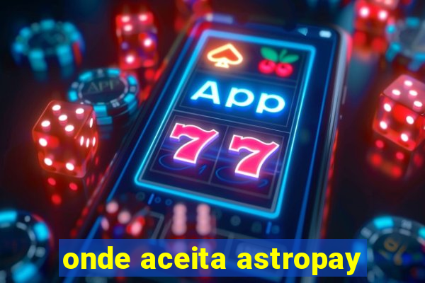 onde aceita astropay